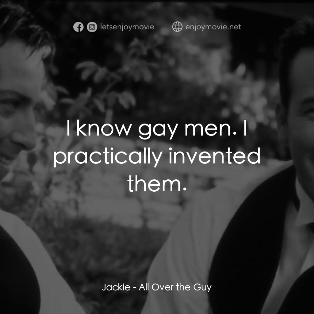 《一愛到底》經典台詞：Jackie: I know gay men. I practically invented the ...