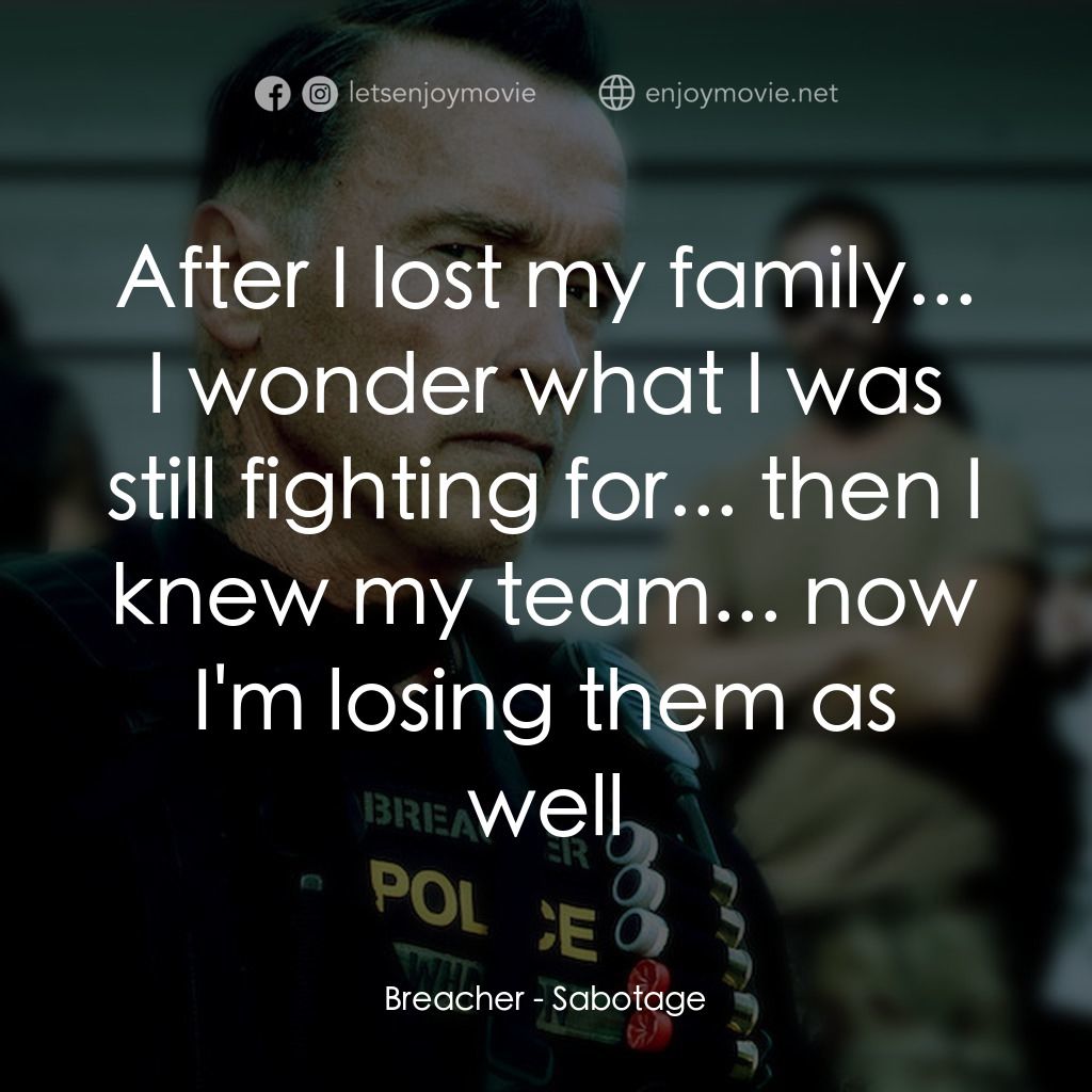 毒火追擊電影對白：Breacher: After I lost my family... I wonder what I was still fighting for... the