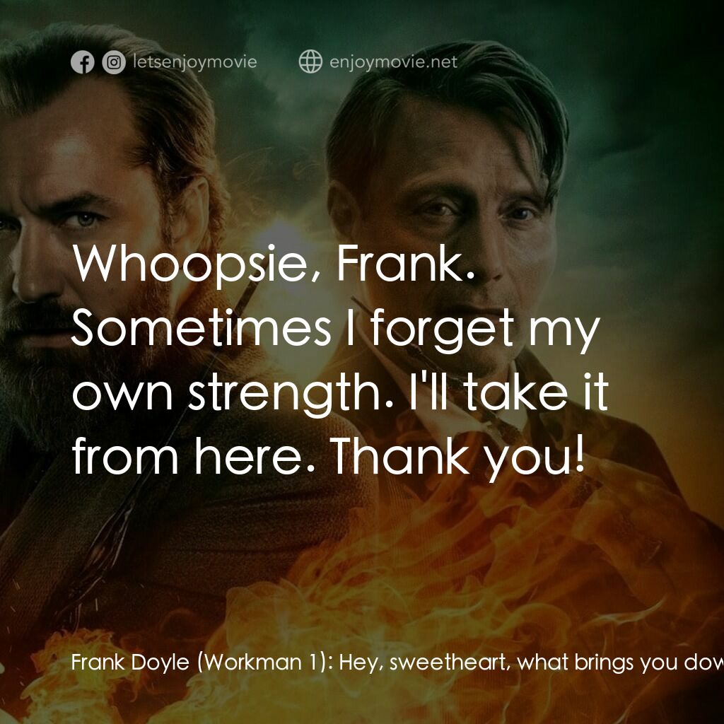 怪獸與鄧不利多的秘密電影對白：Frank Doyle (Workman 1):  Hey, sweetheart, what brings you downtown? Eulalie 'Lal