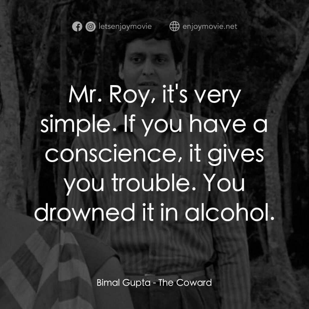 無膽情人電影對白：Bimal Gupta:  Mr. Roy, it's very simple. If you have a conscience, it gives you t