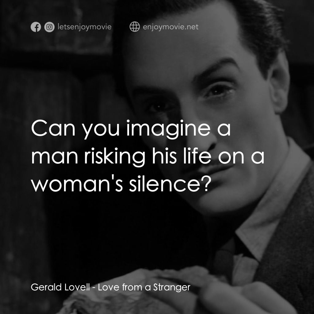 Love from a Stranger經典對白：Gerald Lovell: Can you imagine a man risking his life on a woman's silence?