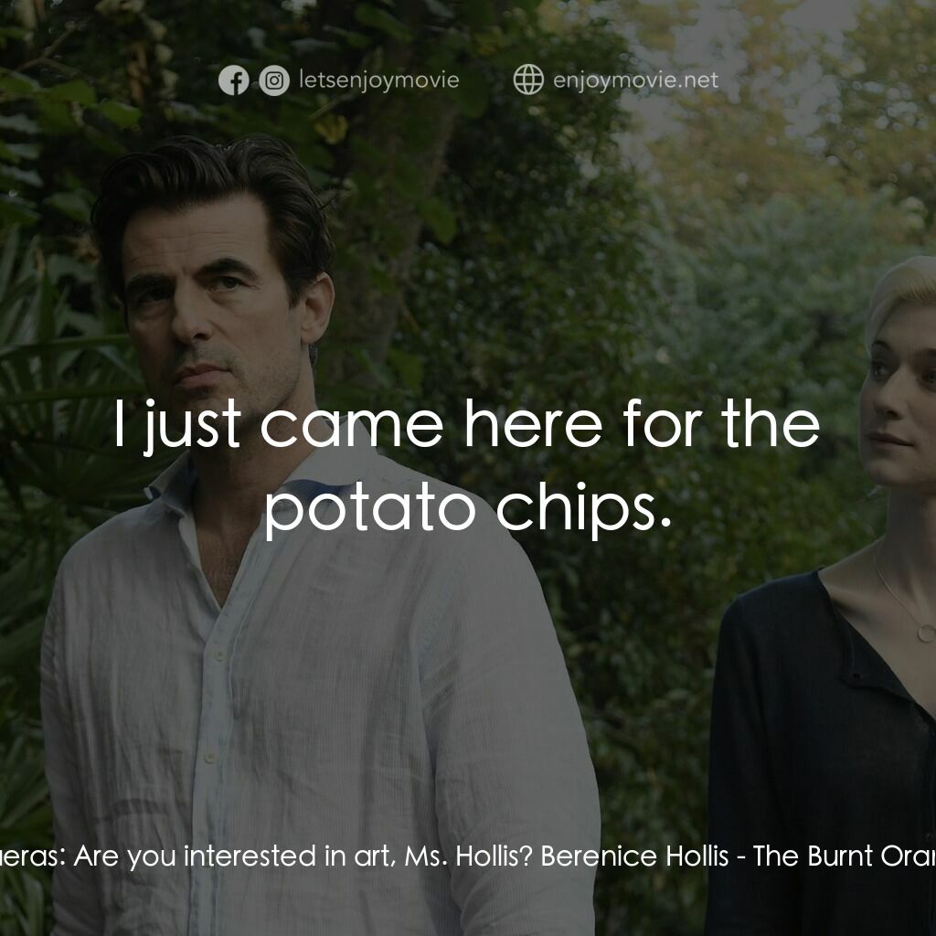 謊畫情人電影對白：James Figueras:  Are you interested in art, Ms. Hollis? Berenice Hollis:  I just 