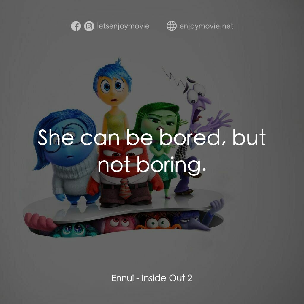 玩轉腦朋友2電影對白：Ennui:  She can be bored, but not boring.