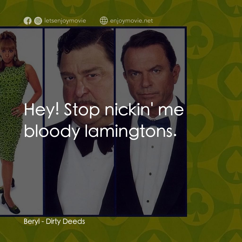 非法交易電影對白：Beryl: Hey! Stop nickin' me bloody lamingtons.