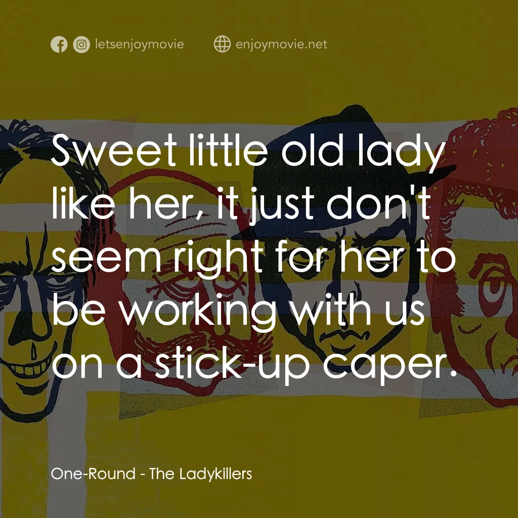 賊博士電影對白：One-Round:  Sweet little old lady like her, it just don't seem right for her to b