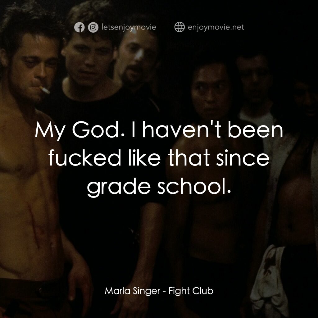 鬥陣俱樂部電影對白：Marla Singer:  My God. I haven't been fucked like that since grade school.
