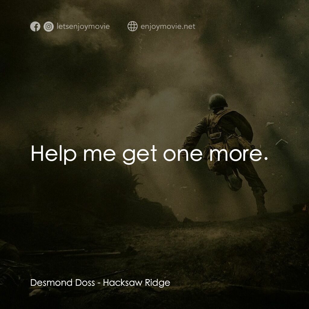 鋼鋸嶺電影對白：Desmond Doss:  Help me get one more.