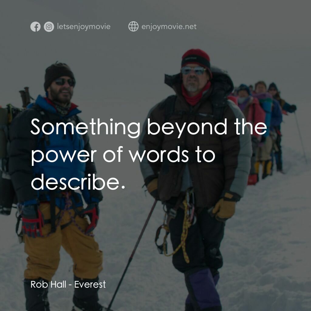 珠峰浩劫電影對白：Rob Hall:  Something beyond the power of words to describe.