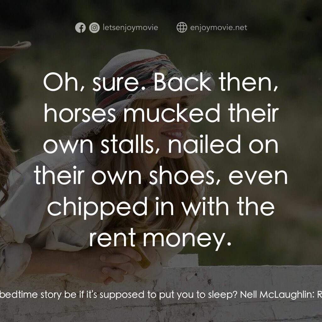 真愛無韁電影對白：Rob McLaughlin:  I didn't see the vet bill. Nell McLaughlin:  Does someone wanna 