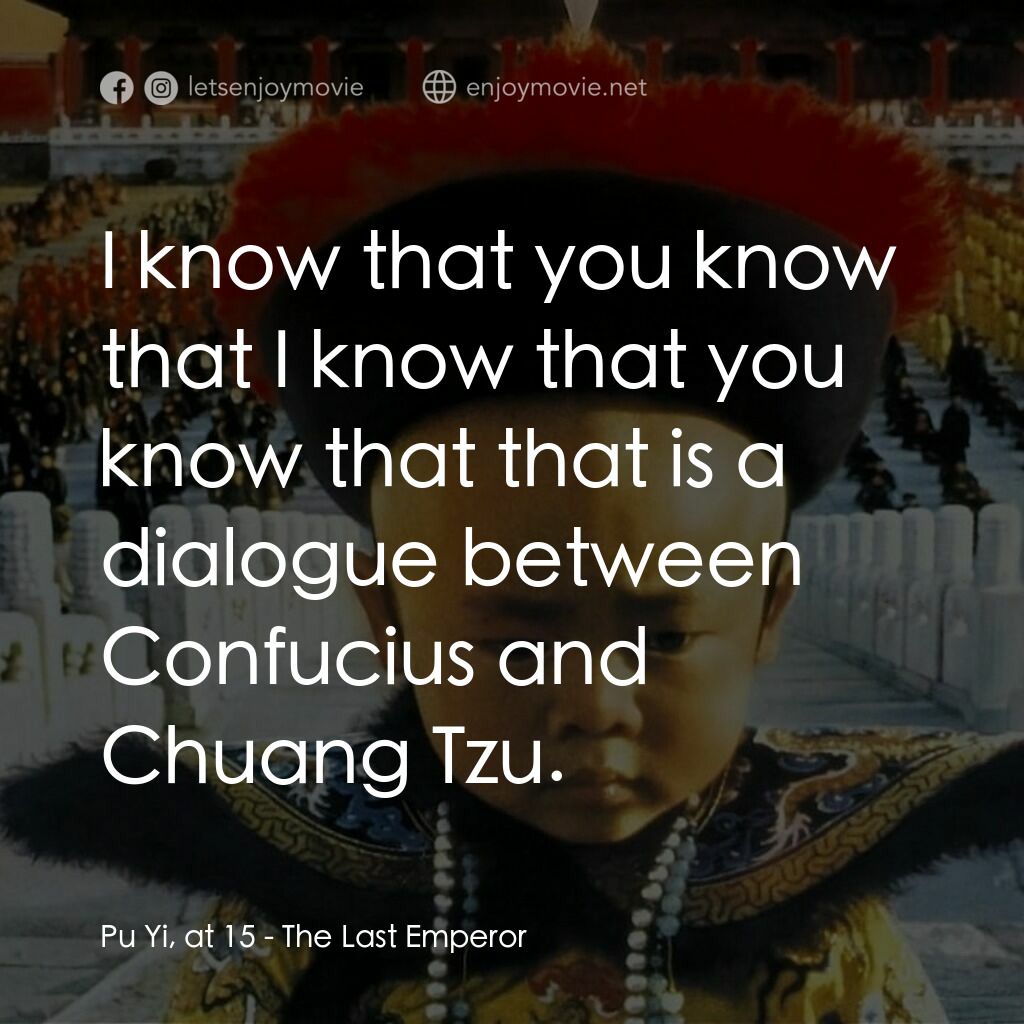 末代皇帝溥儀電影對白：Pu Yi, at 15:  I know that you know that I know that you know that that is a dial