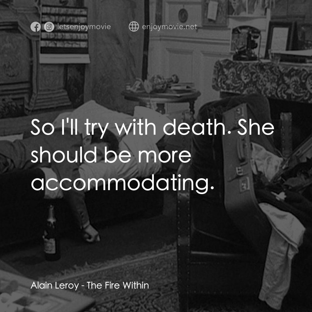 鬼火電影對白：Alain Leroy: So I'll try with death. She should be more accommodating.