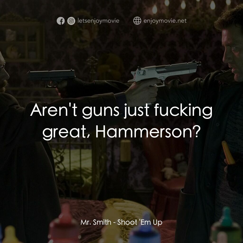 史密斯先生電影對白：Mr. Smith:  Aren't guns just fucking great, Hammerson?