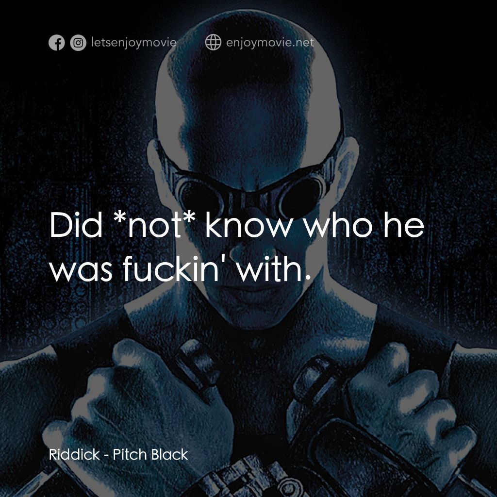 星際傳奇電影對白：Riddick: Did *not* know who he was fuckin' with.