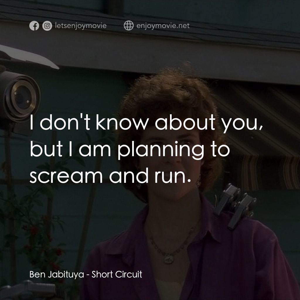 霹靂五號電影對白：Ben Jabituya: I don't know about you, but I am planning to scream and run.