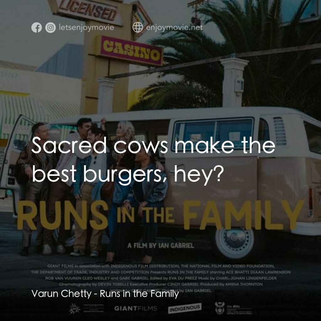 《Runs in the Family》經典台詞：Varun Chetty:  Sacred cows make the best burgers,  ...