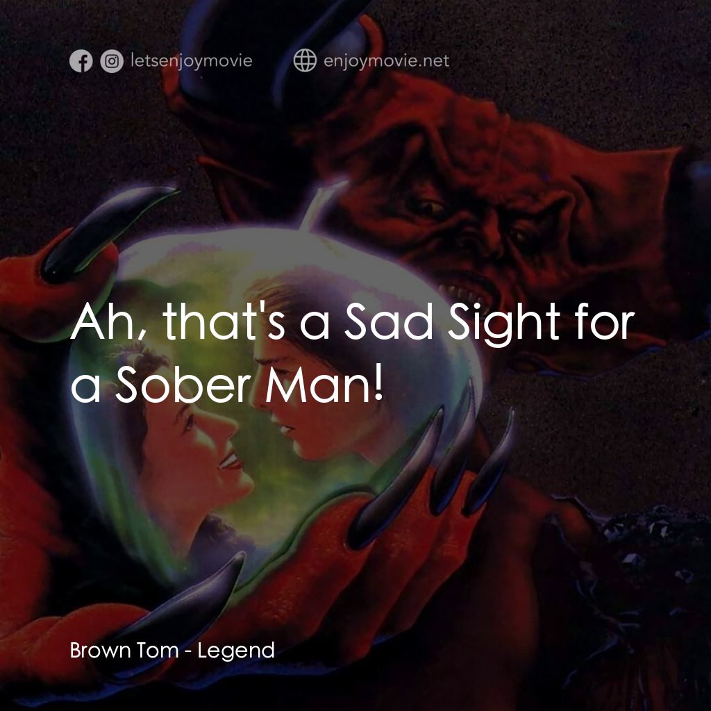 黑魔王電影對白：Brown Tom: Ah, that's a Sad Sight for a Sober Man!