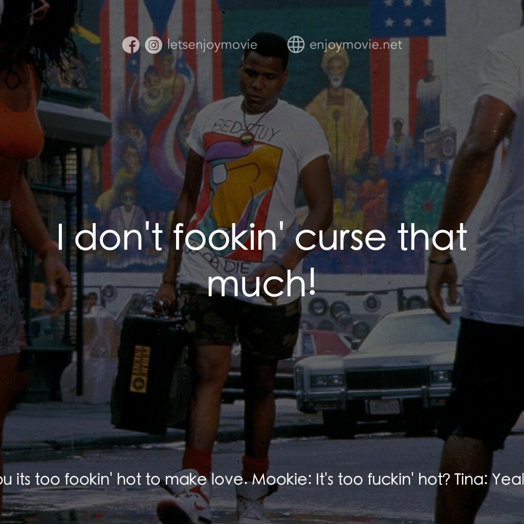 為所應為電影對白：Mookie:  Tina, take your clothes off. Tina:  Mookie, I already told you its too f