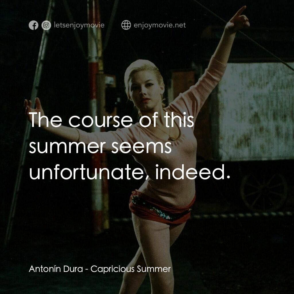 夏日狂想曲電影對白：Antonín Dura:  The course of this summer seems unfortunate, indeed.