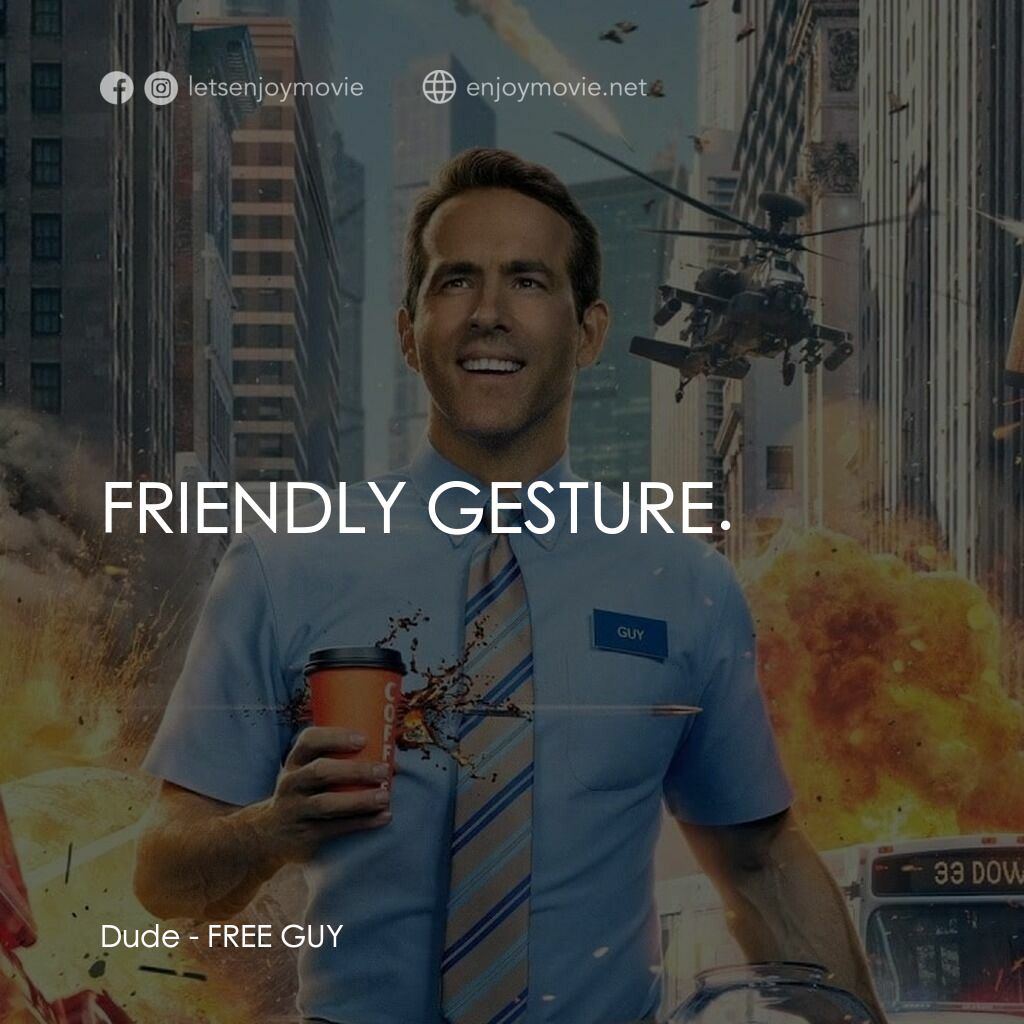 脫稿玩家電影對白：Dude:  FRIENDLY GESTURE.