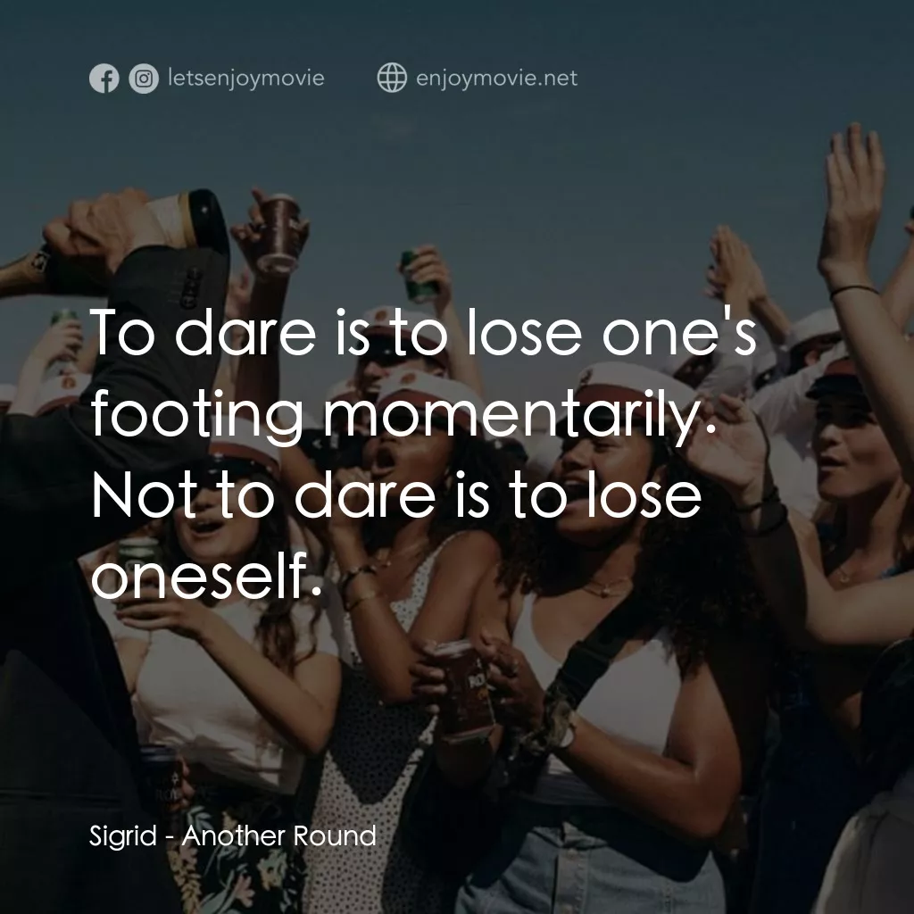 醉美的一課電影對白：Sigrid: To dare is to lose one's footing momentarily. Not to dare is to lose ones
