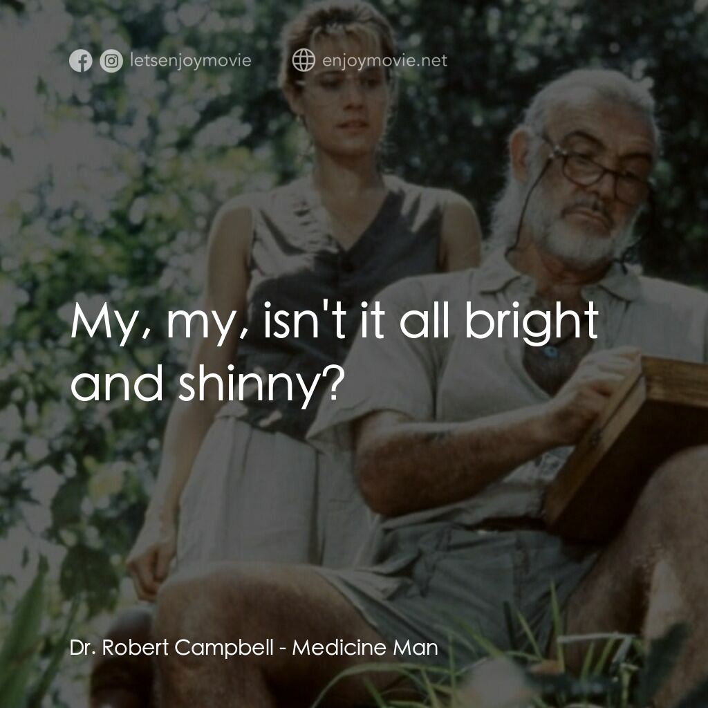 飛越綠林電影對白：Dr. Robert Campbell:  My, my, isn't it all bright and shinny?