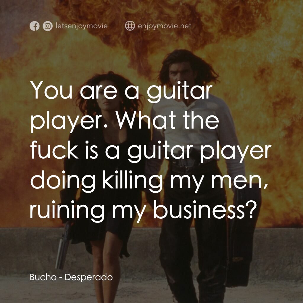 三步殺人曲電影對白：Bucho:  You are a guitar player. What the fuck is a guitar player doing killing m