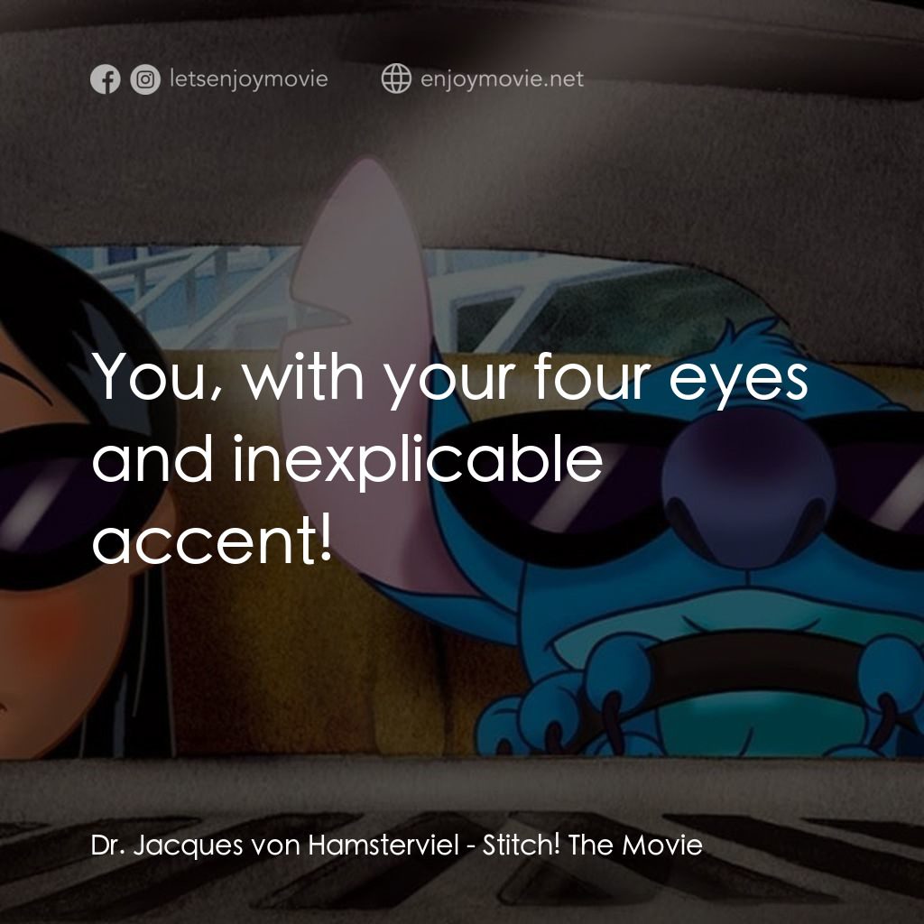 扮嘢小魔星2：史迪仔開心逐個捉電影對白：Dr. Jacques von Hamsterviel: You, with your four eyes and inexplicable accent!