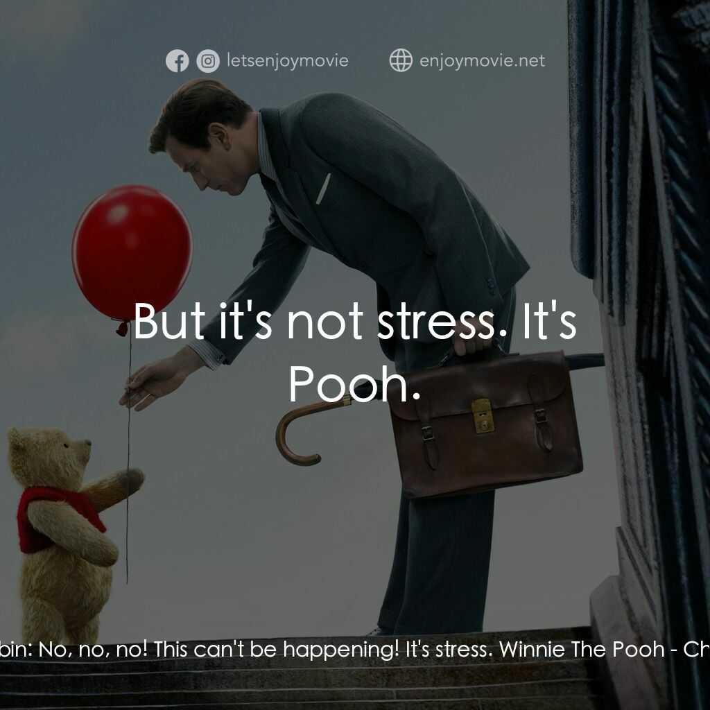維尼與我電影對白：Christopher Robin:  No, no, no! This can't be happening! It's stress. Winnie The 