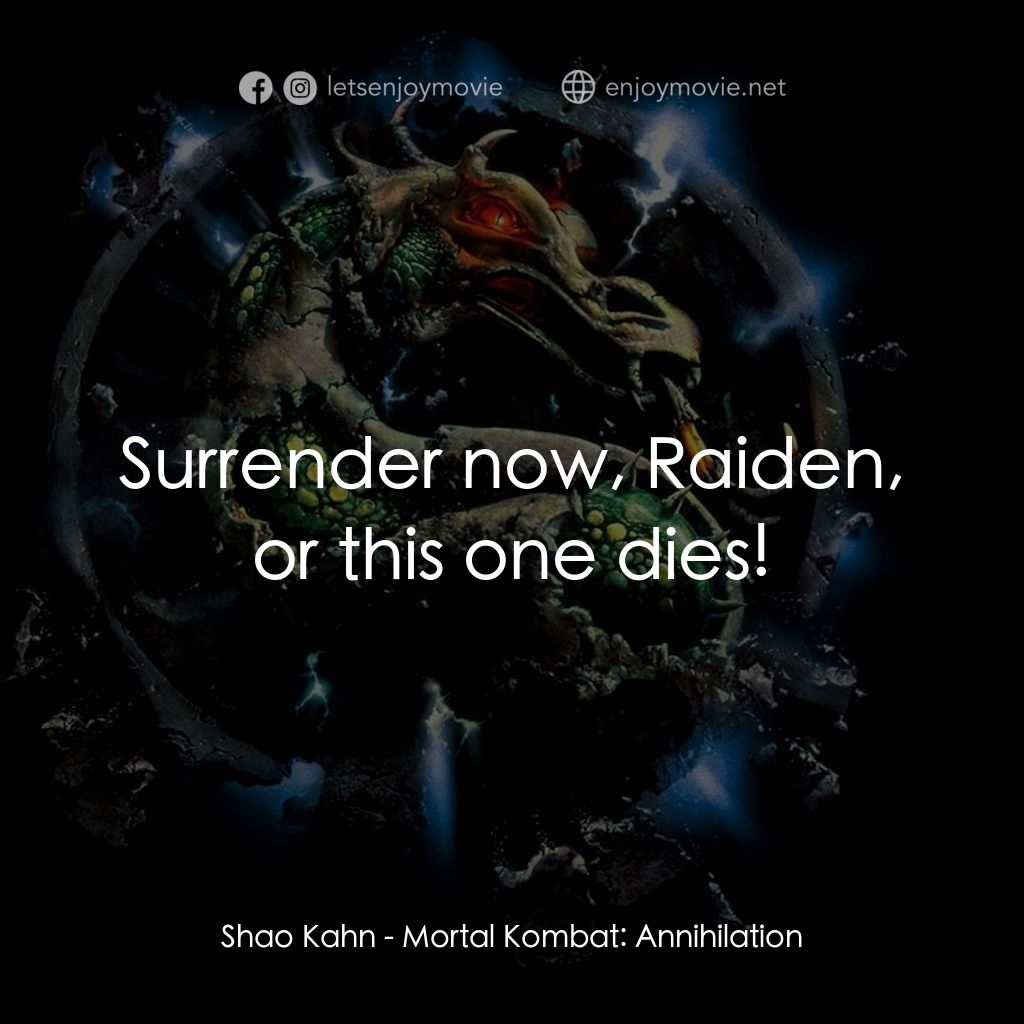 魔宮帝國 2電影對白：Shao Kahn: Surrender now, Raiden, or this one dies!