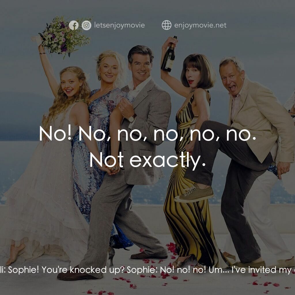 媽媽咪呀！電影對白：Sophie:  I'm so glad you're here because... I have a secret, and I can't tell any