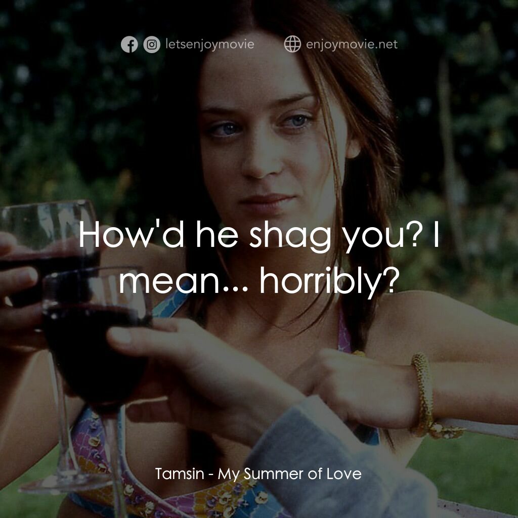 夏日之戀電影對白：Tamsin:  How'd he shag you? I mean... horribly?