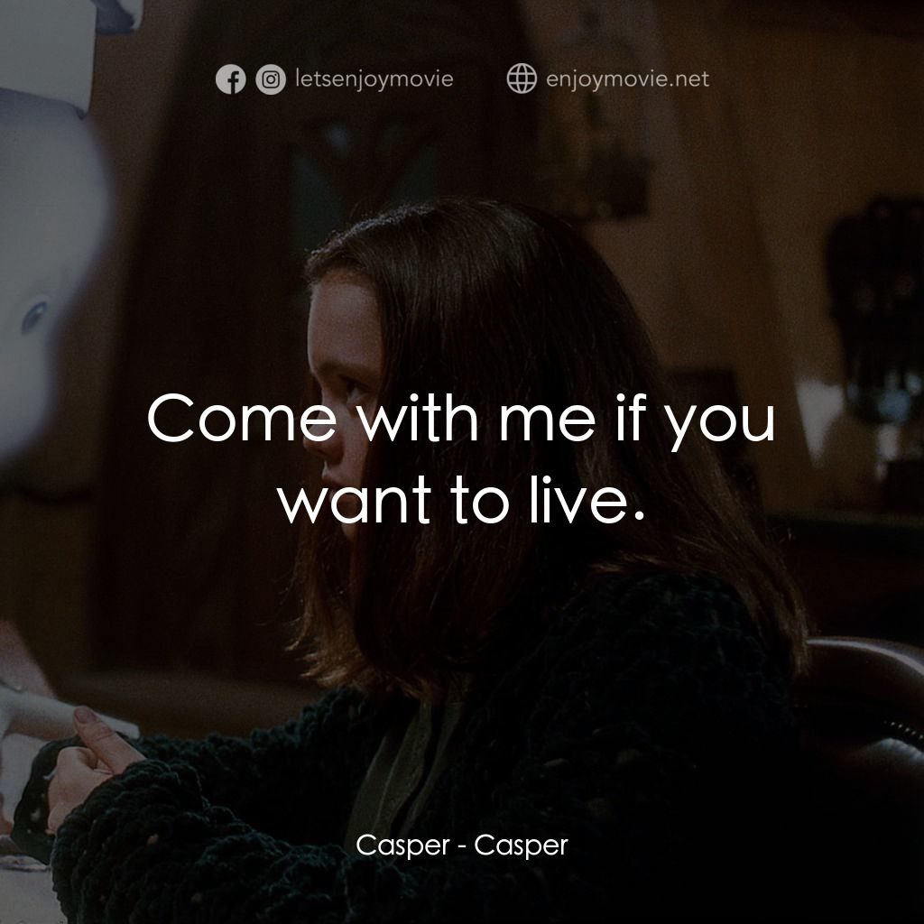 鬼馬小精靈電影對白：Casper: Come with me if you want to live.