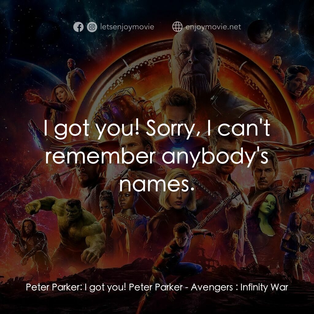 復仇者聯盟3：無限之戰電影對白：Peter Parker:  I got you! Peter Parker:  I got you! Sorry, I can't remember anybo