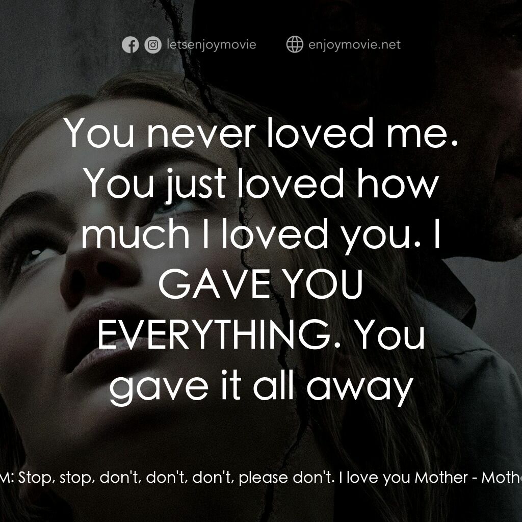 《母親！》經典台詞：HIM:  Stop, stop, don't, don't, don't, ...