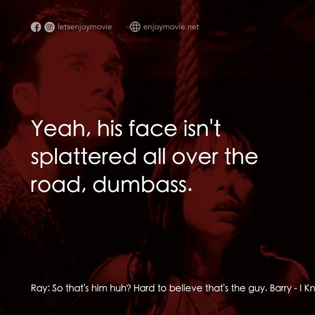 是誰搞的鬼電影對白：Ray:  So that's him huh? Hard to believe that's the guy. Barry:  Yeah, his face i