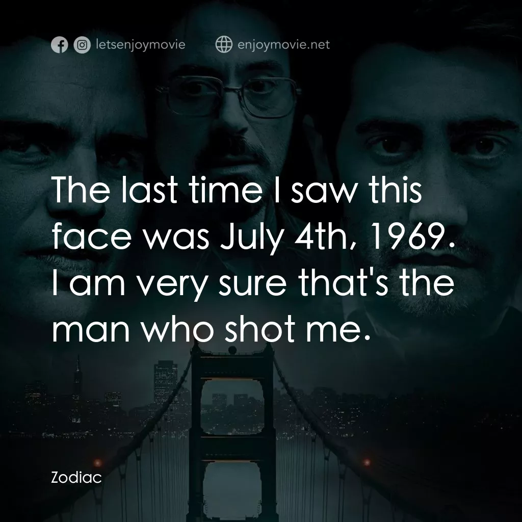 索命黃道帶電影對白：The last time I saw this face was July 4th, 1969. I am very sure that's the man w