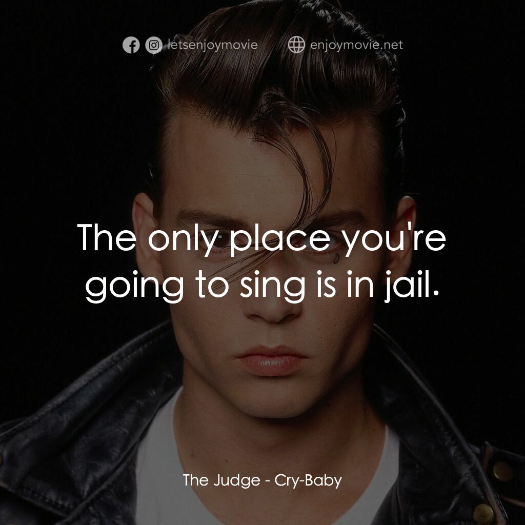 哭泣寶貝電影對白：The Judge:  The only place you're going to sing is in jail.