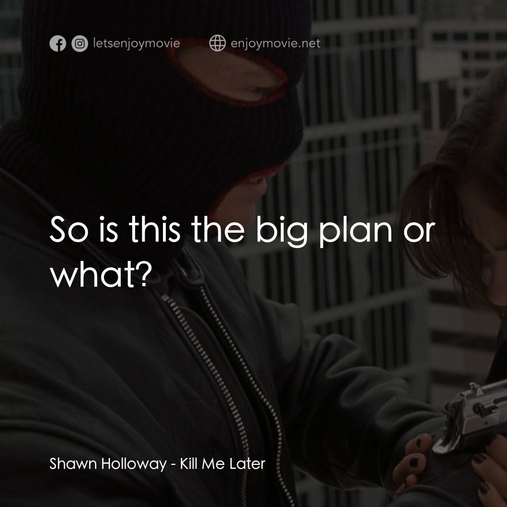 奪命鴛鴦電影對白：Shawn Holloway: So is this the big plan or what?