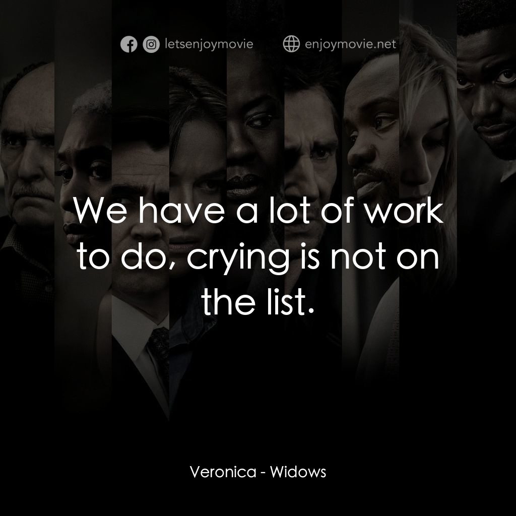 剋‧寡婦電影對白：Veronica: We have a lot of work to do, crying is not on the list.