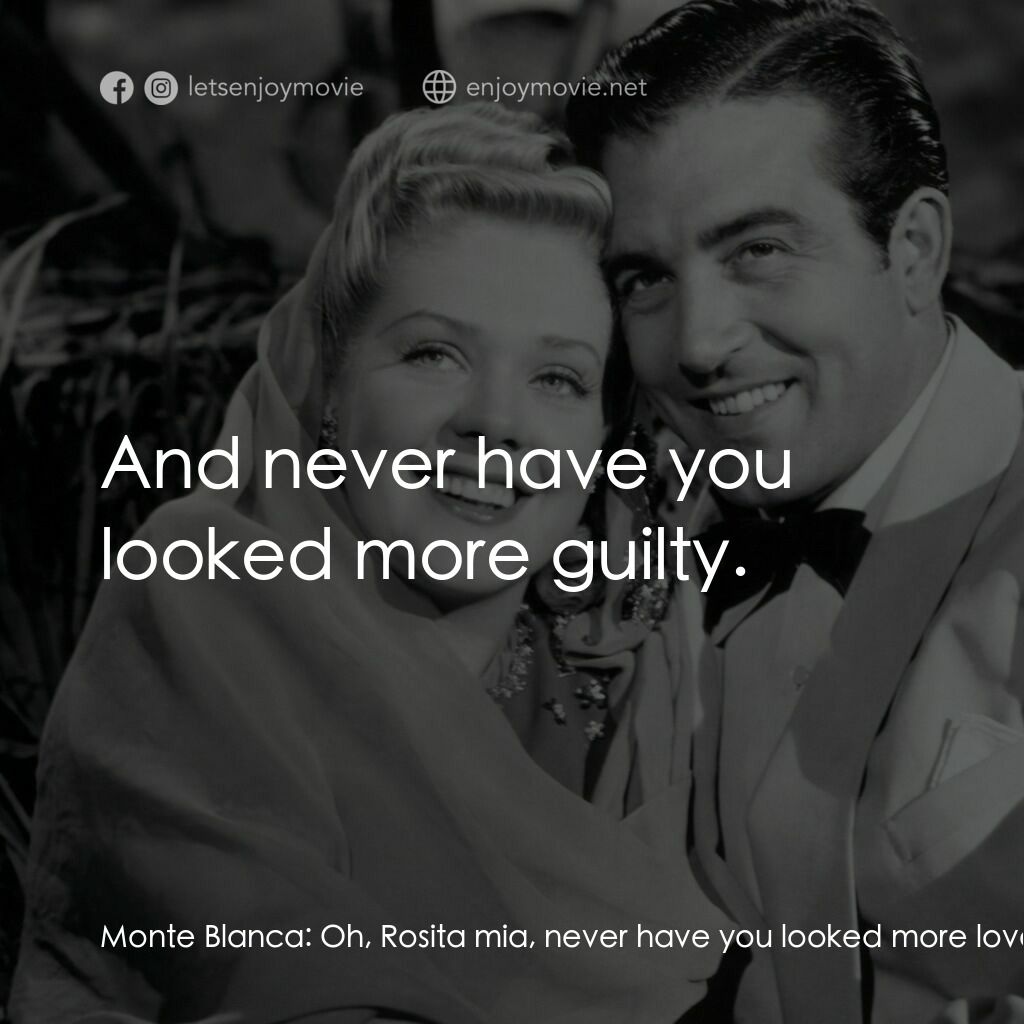 Week-End in Havana電影對白：Monte Blanca:  Oh, Rosita mia, never have you looked more lovely. Rosita Rivas:  