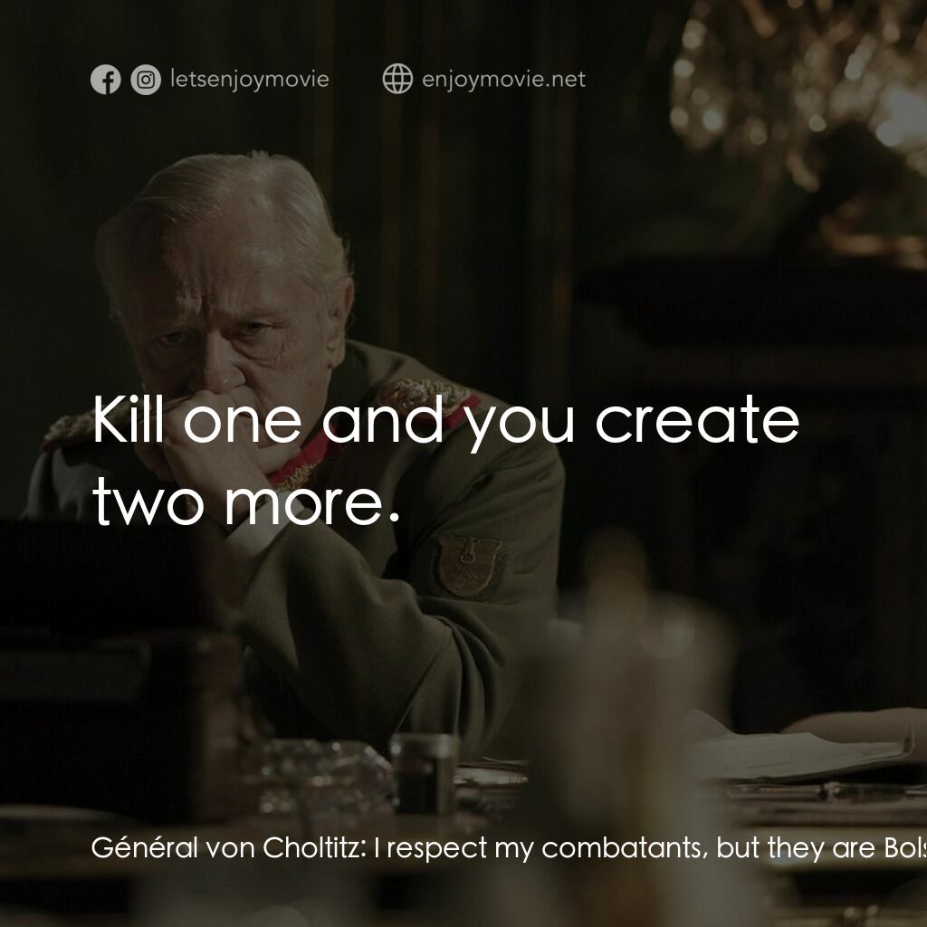 Diplomacy電影對白：Général von Choltitz:  I respect my combatants, but they are Bolshevik criminals,