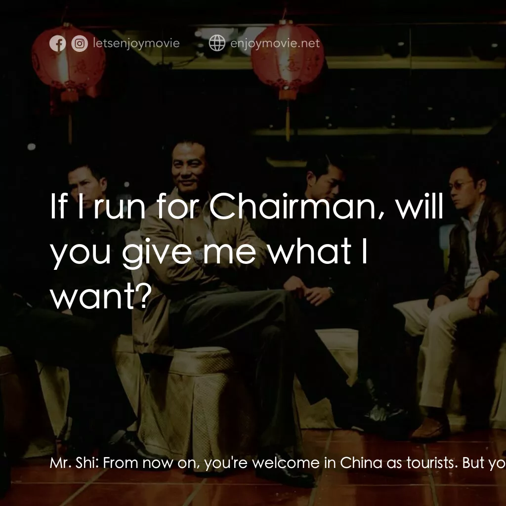 《黑社會以和為貴》經典台詞：Mr. Shi:  From now on, you're welcome in China ...