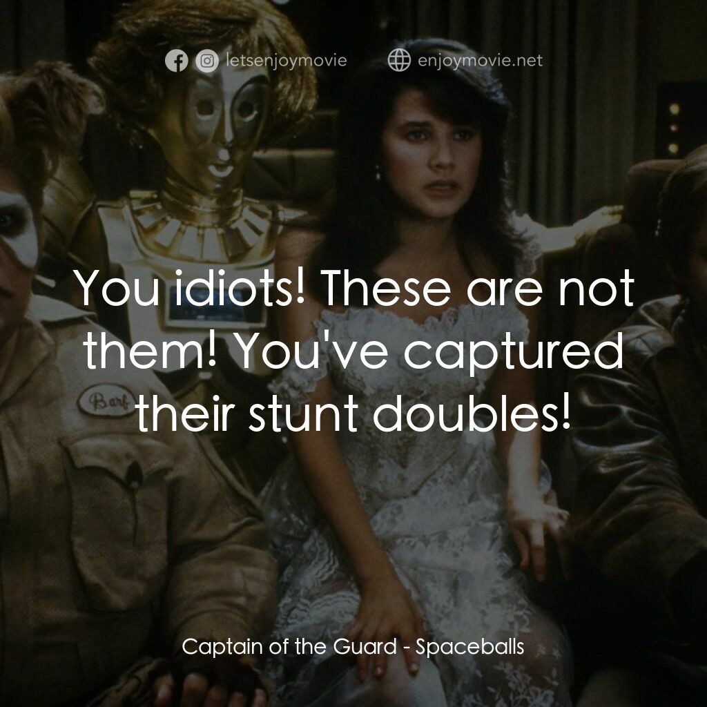 太空堡大決戰電影對白：Captain of the Guard:  You idiots! These are not them! You've captured their stun