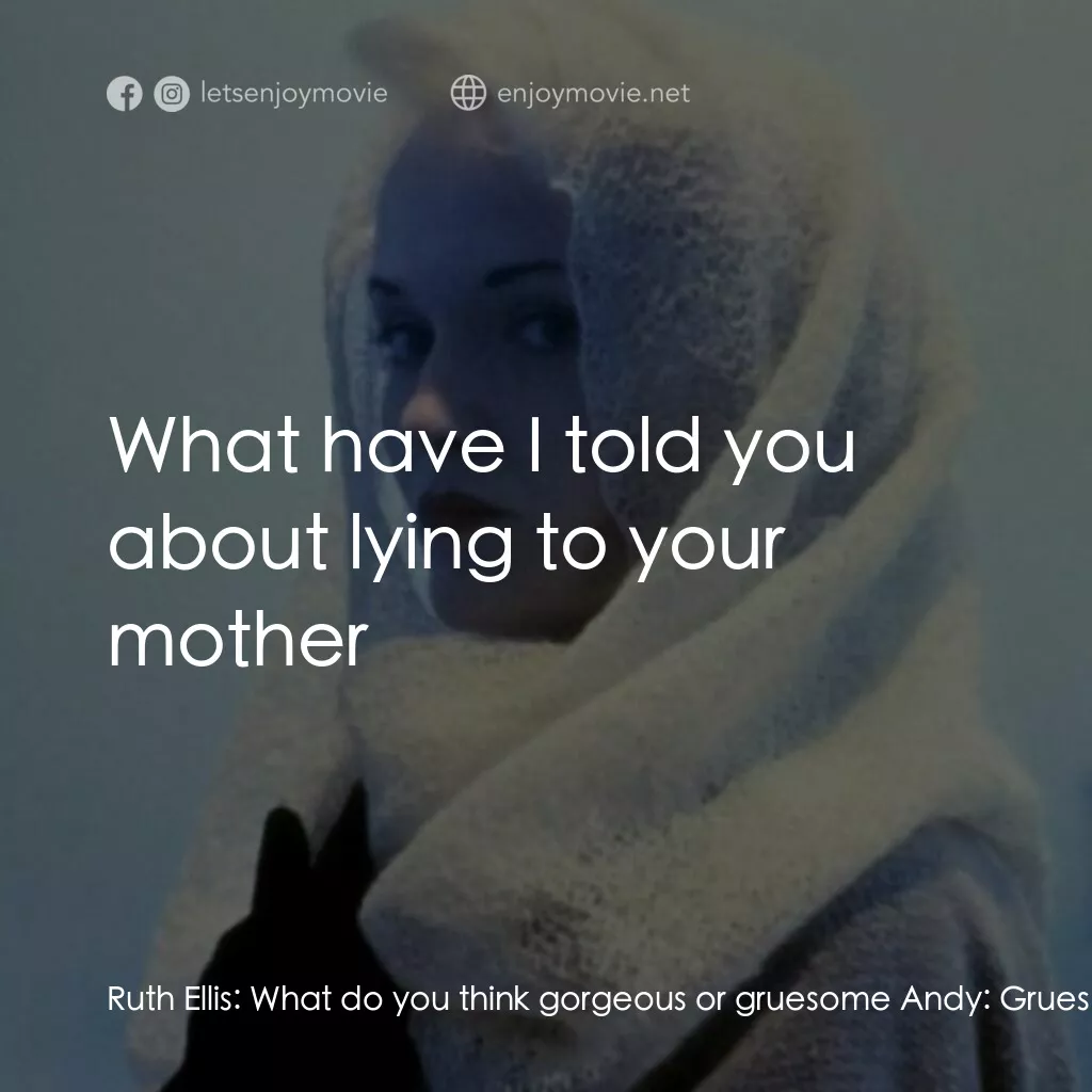 《與陌生人共舞》經典台詞：Ruth Ellis:  What do you think gorgeous or gruesom ...