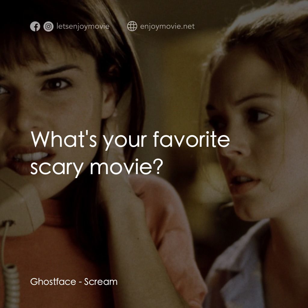 驚聲尖叫電影對白：Ghostface: What's your favorite scary movie?