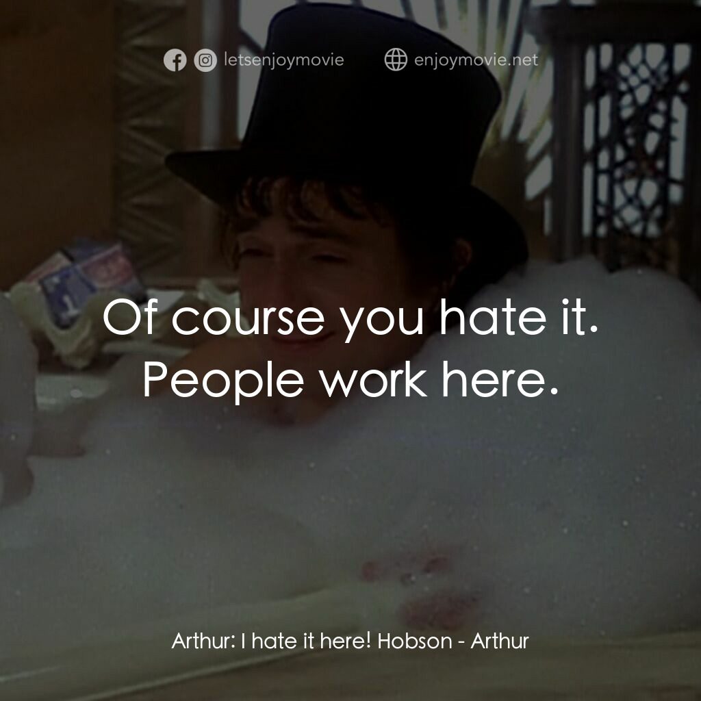 二八佳人花公子電影對白：Arthur:  I hate it here! Hobson:  Of course you hate it. People work here.