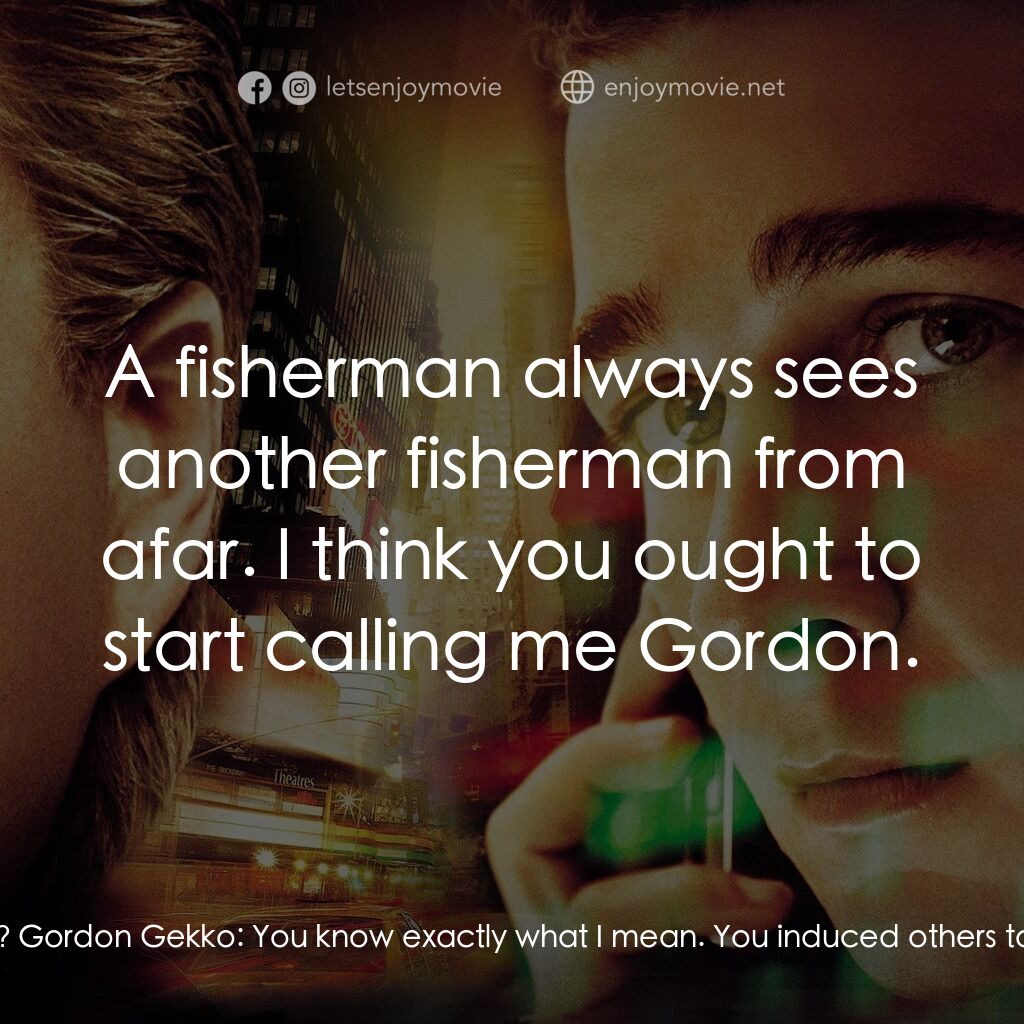 華爾街之金融大鱷電影對白：Gordon Gekko:  You may not have traded, but you try telling the Feds you didn't c