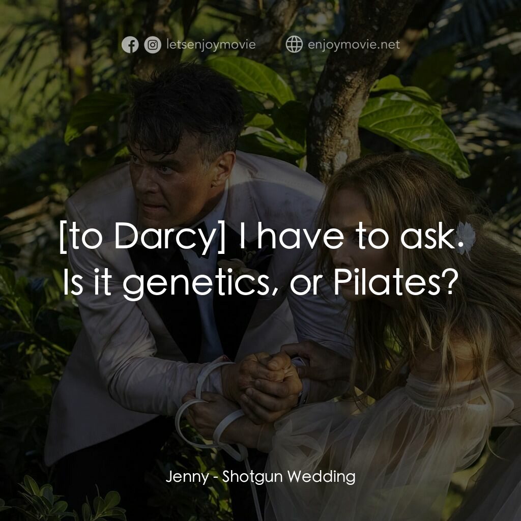 黐GUN婚禮電影對白：Jenny:  I have to ask. Is it genetics, or Pilates?