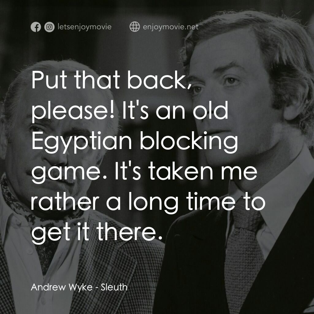 偵探電影對白：Andrew Wyke:  Put that back, please! It's an old Egyptian blocking game. It's tak