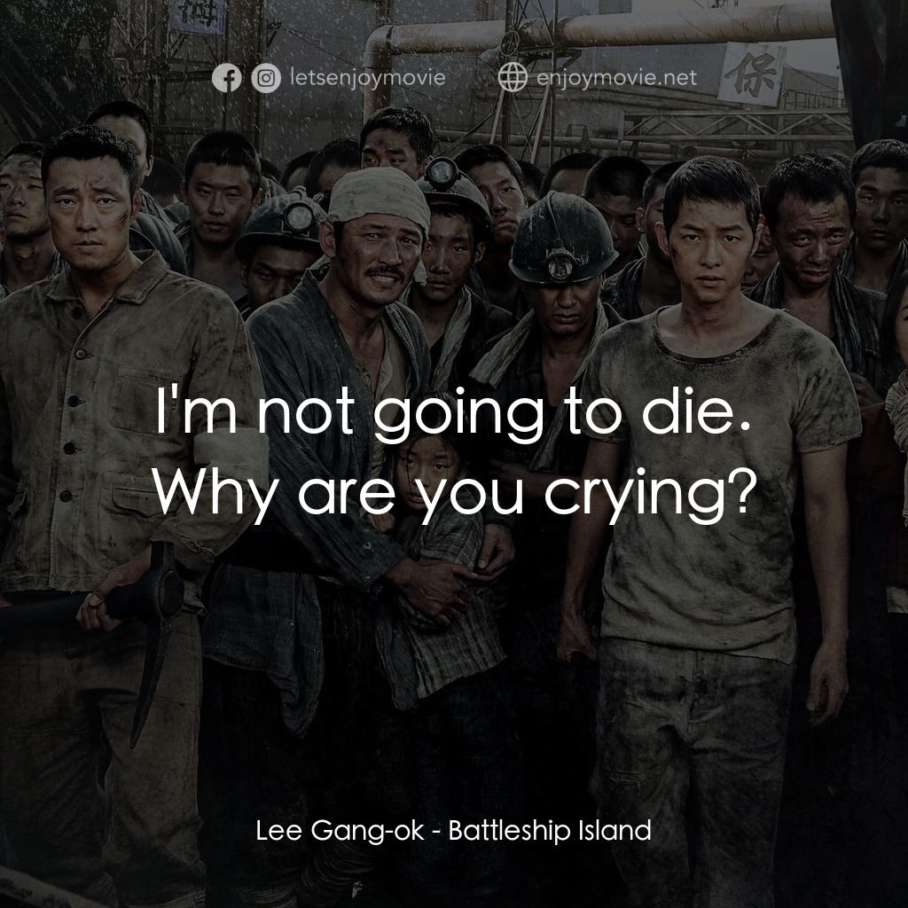 《軍艦島》經典台詞：Lee Gang-ok: I'm not going to die. Why are you ...